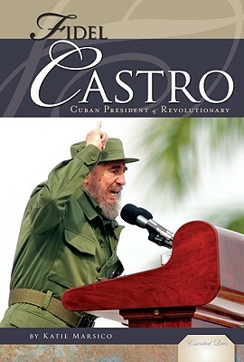Fidel Castro: Cuban President & Revolutionary by Katie Marsico