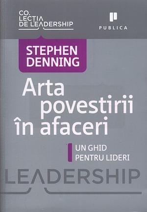 Arta povestirii în afaceri: un ghid pentru lideri by Stephen Denning