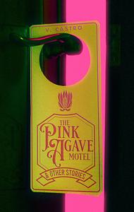 The Pink Agave Motel: & Other Stories by V. Castro