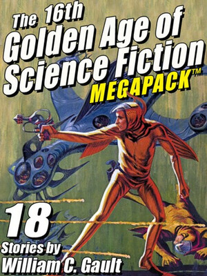 The 16th Golden Age of Science Fiction MEGAPACK: William C. Gault by William Campbell Gault