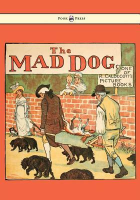 An Elegy on the Death of a Mad Dog - Illustrated by Randolph Caldecott by 