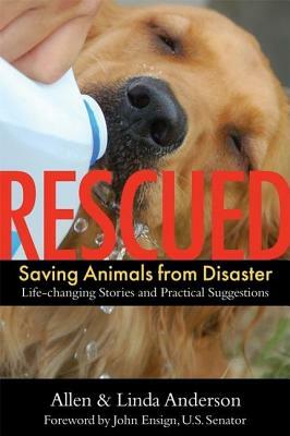 Rescued: Saving Animals from Disaster: Life-Changing Stories and Practical Suggestions by Linda Anderson, Allen Anderson
