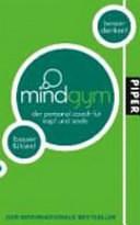 Mindgym: der Personal-Coach für Kopf und Seele ; [mit Stress klarkommen ; kreativ denken ; schwierige Gespräche meistern ; mehr aus seinem Leben machen ; überzeugend wirken ; besser denken! besser fühlen!] by Christiane Burkhardt