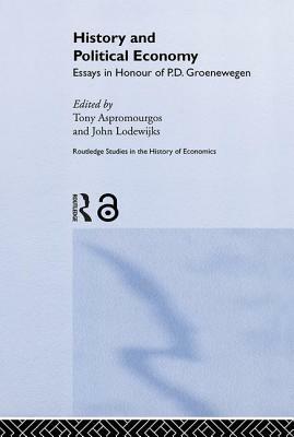 History and Political Economy: Essays in Honour of P.D. Groenewegan by 