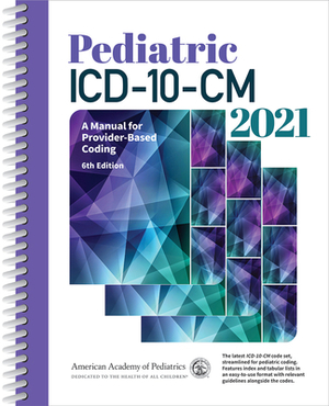 Pediatric ICD-10-CM 2021: A Manual for Provider-Based Coding by American Academy of Pediatrics Committee