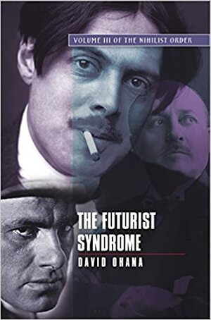 The Futurist Syndrome: Volume III of The Nihilist Order by David Ohana