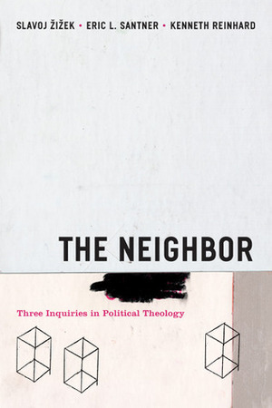 The Neighbor: Three Inquiries in Political Theology by Kenneth Reinhard, Slavoj Žižek, Eric L. Santner