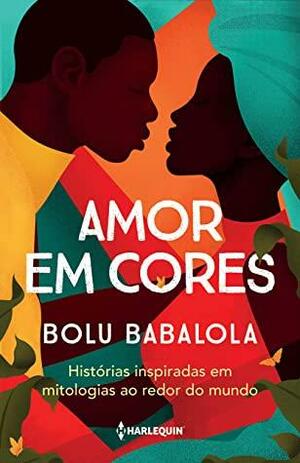 Amor Em Cores - Historias inspiradas em mitologias ao redor do mundo by Bolu Babalola