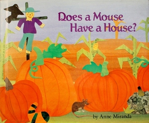Does A Mouse Have A House? by Anne Miranda