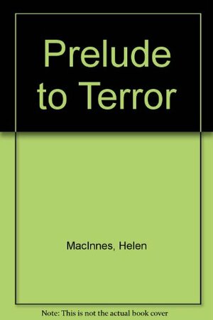 Prelude to Terror by Helen MacInnes