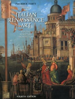 History of Italian Renaissance art : painting, sculpture, architecture, 4th edition by Frederick Hartt