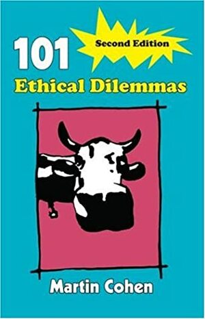 101 Ethical Dilemmas by Martin Cohen