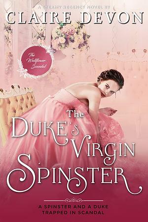 The Duke's Virgin Spinster: A Steamy Second Chance Regency Romance Novel by Claire Devon