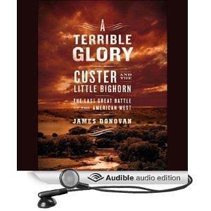 A Terrible Glory: Custer and the Little Bighorn by James M. Boles, James Donovan