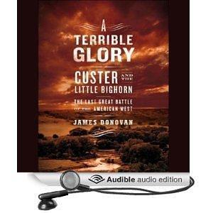 A Terrible Glory: Custer and the Little Bighorn by James Donovan, James M. Boles