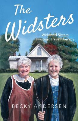 The Widsters: Widowed Sisters Discover Travel Therapy by Becky Andersen