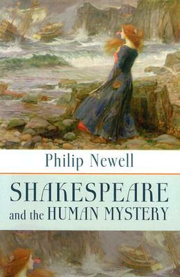 Shakespeare and the Human Mystery: None by J. Philip Newell