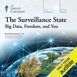 The Surveillance State - Big Data, Freedom, and You by Paul Rosenzweig