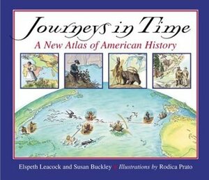 Journeys in Time: A New Atlas of American History by Rodica Prato, Elspeth Leacock, Susan Buckley