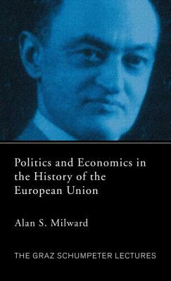 Politics and Economics in the History of the European Union by Alan Milward