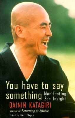 You Have to Say Something: Manifesting Zen Insight by Dainin Katagiri