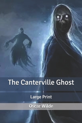 The Canterville Ghost: Large Print by Oscar Wilde