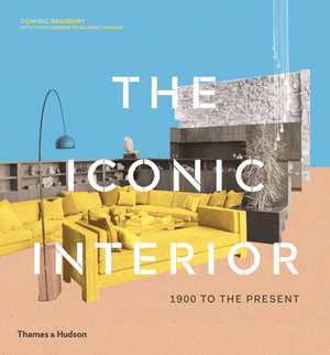 The Iconic Interior: 1900 to the Present by Dominic Bradbury, Richard Powers