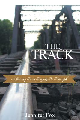 The Track: A Journey from Tragedy to Triumph by Jennifer Fox