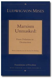 Marxism Unmasked: From Delusion to Destruction (Mises Seminar Lectures, Vol. 2) by Ludwig von Mises