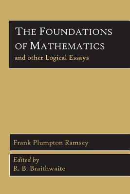 The Foundations of Mathematics and Other Logical Essays by Frank Plumpton Ramsey
