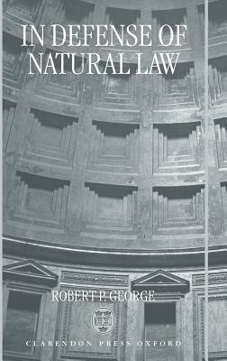 In Defense of Natural Law by Robert P. George