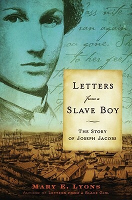 Letters from a Slave Boy: The Story of Joseph Jacobs by Mary E. Lyons