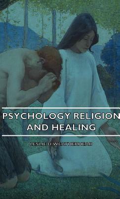 Psychology Religion and Healing by Leslie D. Weatherhead