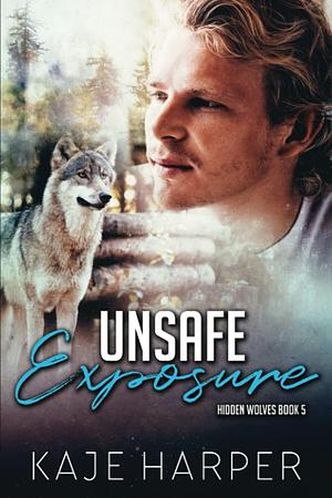 Unsafe Exposure by Kaje Harper