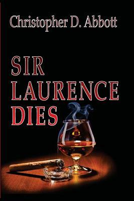 Sir Laurence Dies by Christopher D. Abbott