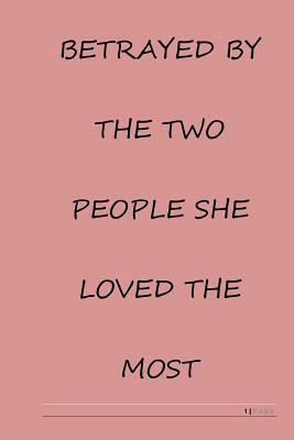 Betrayed by the two people she loved the most by D. Mae Ward