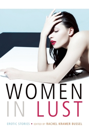 Women in Lust by Kayar Silkenvoice, Aimee Pearl, Portia Da Costa, Aimee Herman, Shanna Germain, Elizabeth Coldwell, Jacqueline Applebee, Brandy Fox, Clancy Nacht, Kin Fallon, Donna George Storey, K.D. Grace, Rachel Kramer Bussel, Justine Elyot, Olivia Archer, Jen Cross, Charlotte Stein, Lucy Hughes, Amelia Thornton, Del Carmen