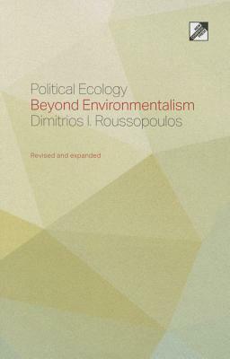 Political Ecology: Beyond Environmentalism by Dimitrios Roussopoulos