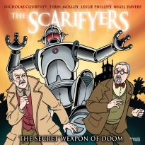 The Scarifyers: The Secret Weapons of Doom by Alex Lowe, David Bickerstaff, Leslie Phillips, Lizzie Roper, David Benson, Simon Barnard, Terry Molloy, Phil Rose, Nicholas Courtney, Nigel Havers, Paul Morris