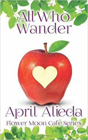 All Who Wander (Flower Moon Cafe Series Book 1) by April Alieda