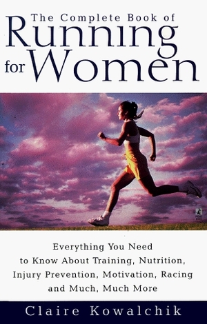 The Complete Book of Running For Women by Claire Kowalchik