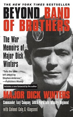 Beyond Band of Brothers: The War Memoirs of Major Dick Winters by Cole C. Kingseed, Dick Winters
