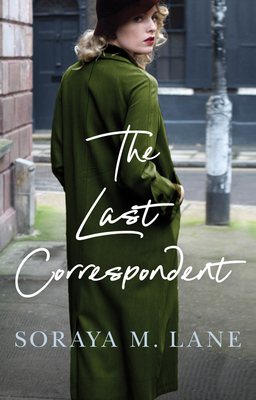 The Last Correspondent by Soraya M. Lane