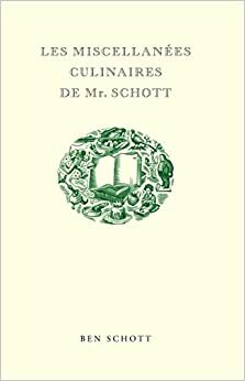 Les Miscellanées culinaires de Mr. Schott by Ben Schott