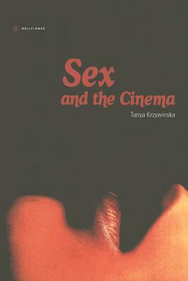 Sex and the Cinema by Tanya Krzywinska