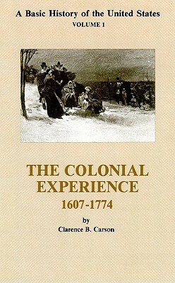 The Colonial Experience 1607-1774 by Clarence B. Carson