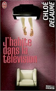 J'habite dans la télévision by Chloé Delaume