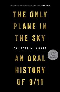 The Only Plane in the Sky: An Oral History of 9/11 by Garrett M. Graff