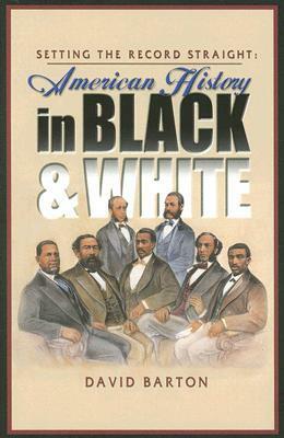 Setting the Record Straight: American History in Black & White by David Barton