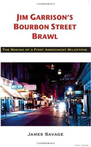 Jim Garrison's Bourbon Street Brawl: The Making of a First Amendment Milestone by James Savage